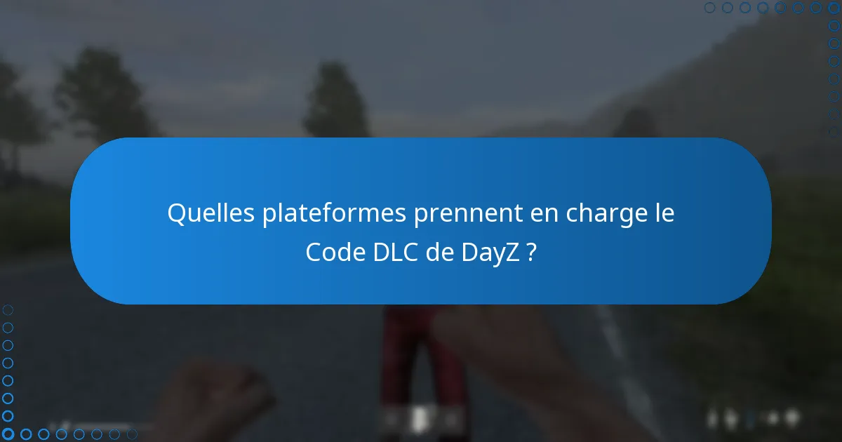 Comment réclamer les récompenses associées au Code DLC de DayZ ?