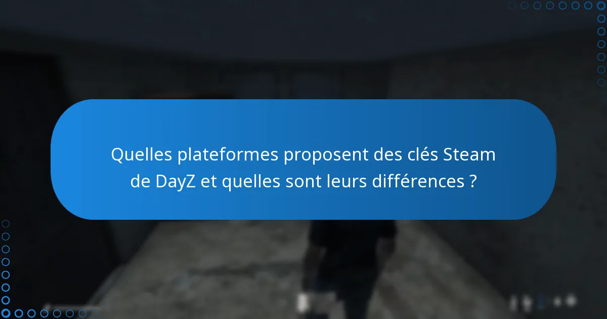 Quels sont les avantages d’acheter des clés Steam de DayZ ?