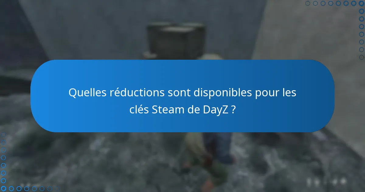 Que devez-vous considérer lors de l’achat d’une clé Steam pour DayZ ?