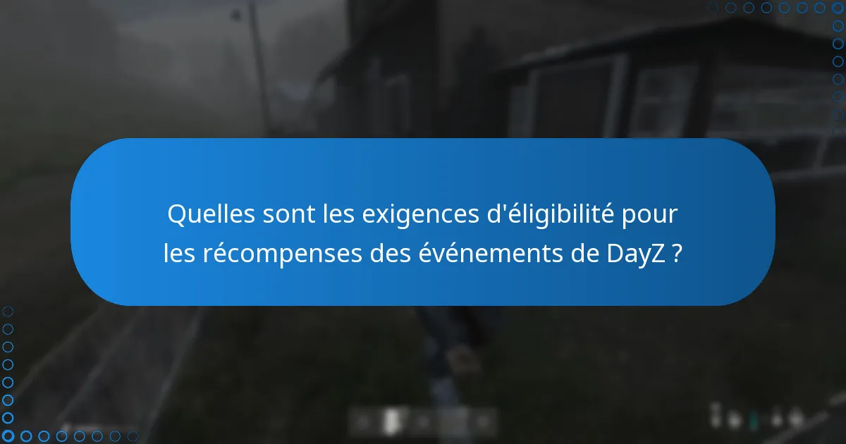 Comment les récompenses des événements de DayZ améliorent-elles l’expérience de jeu ?