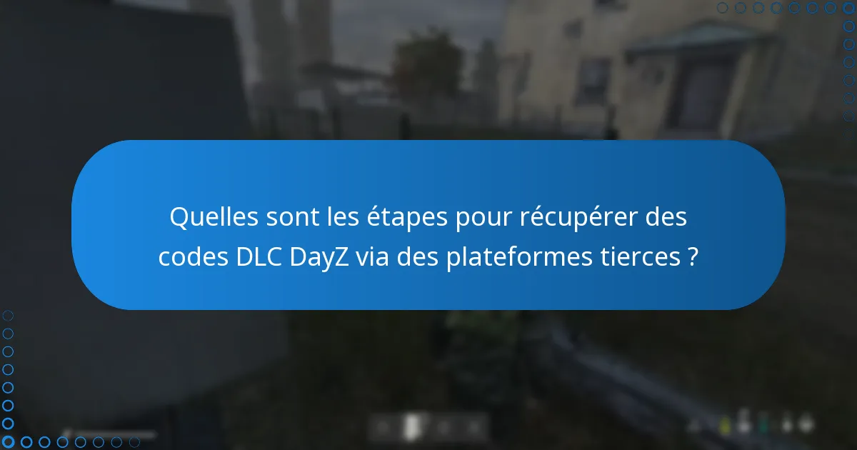 Comment les plateformes tierces se comparent-elles aux sources officielles pour les codes DLC DayZ ?