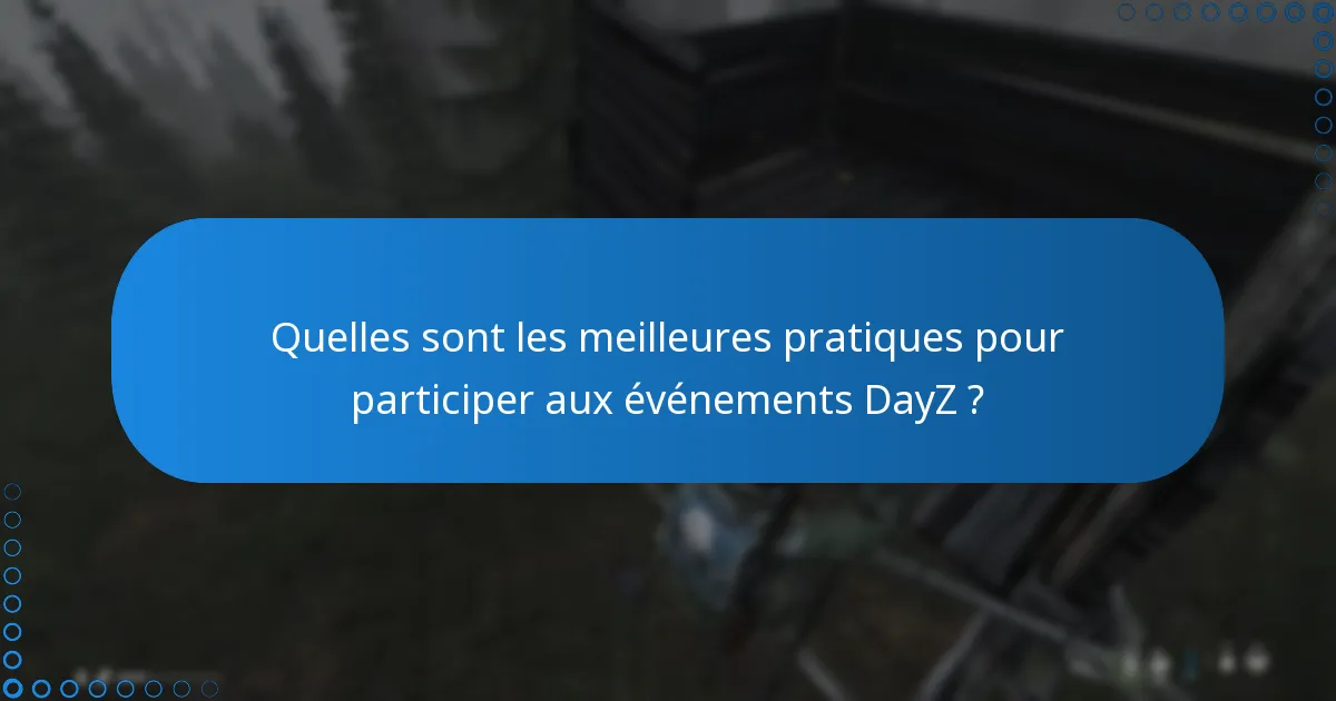 Quelles sont les meilleures pratiques pour participer aux événements DayZ ?