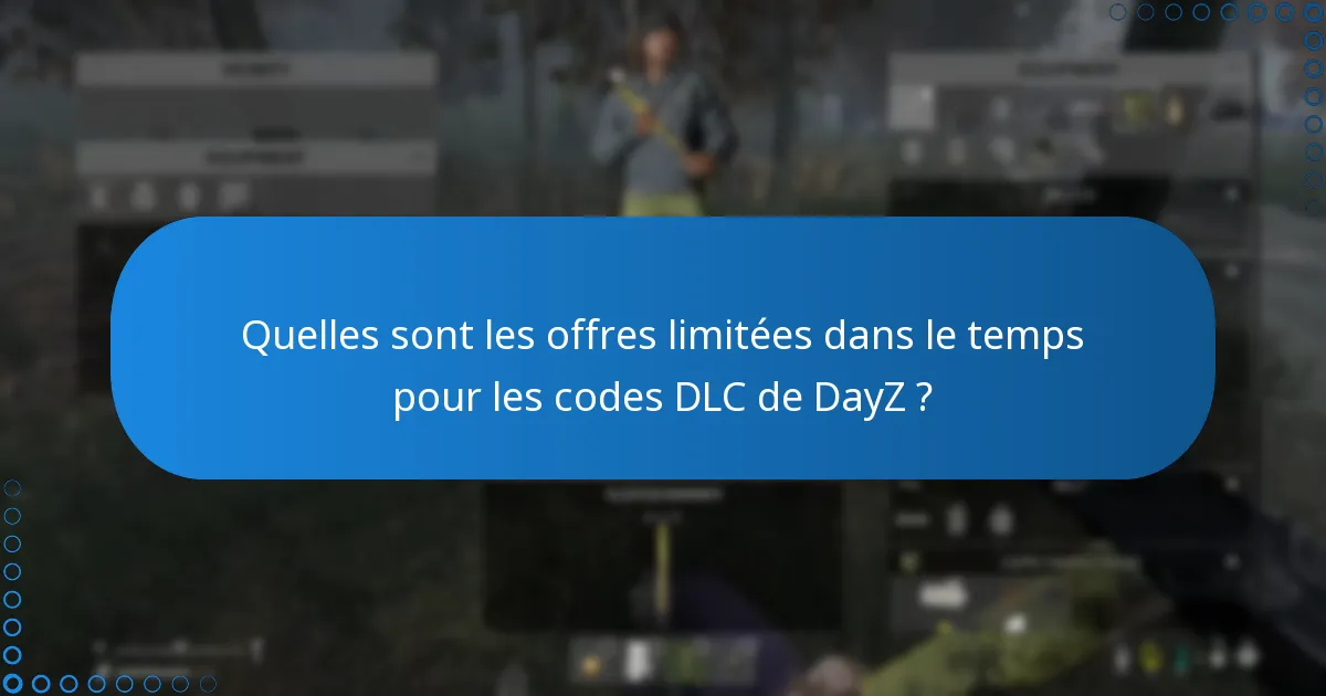 Quelles sont les offres limitées dans le temps pour les codes DLC de DayZ ?