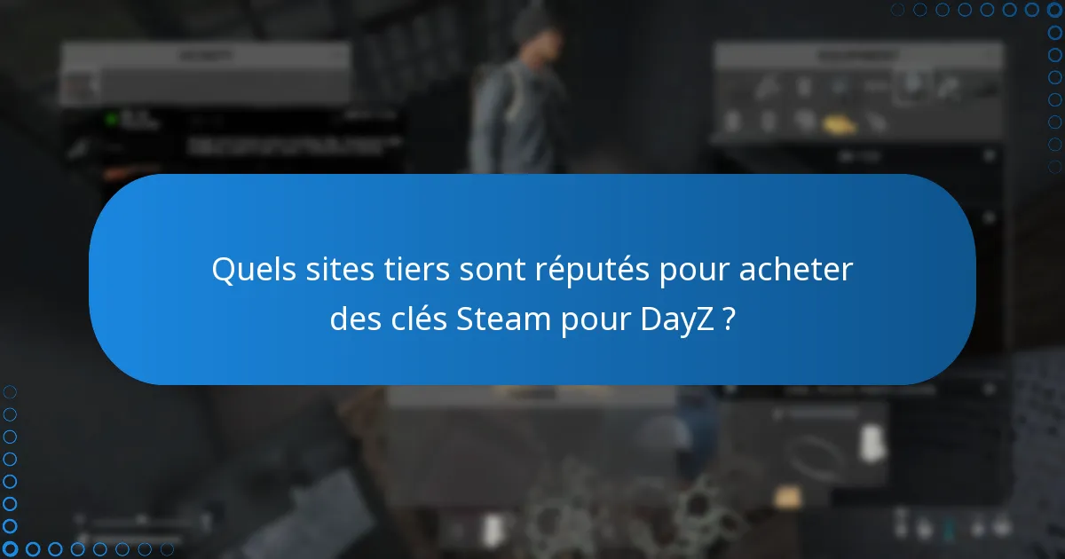 Quels sites tiers sont réputés pour acheter des clés Steam pour DayZ ?