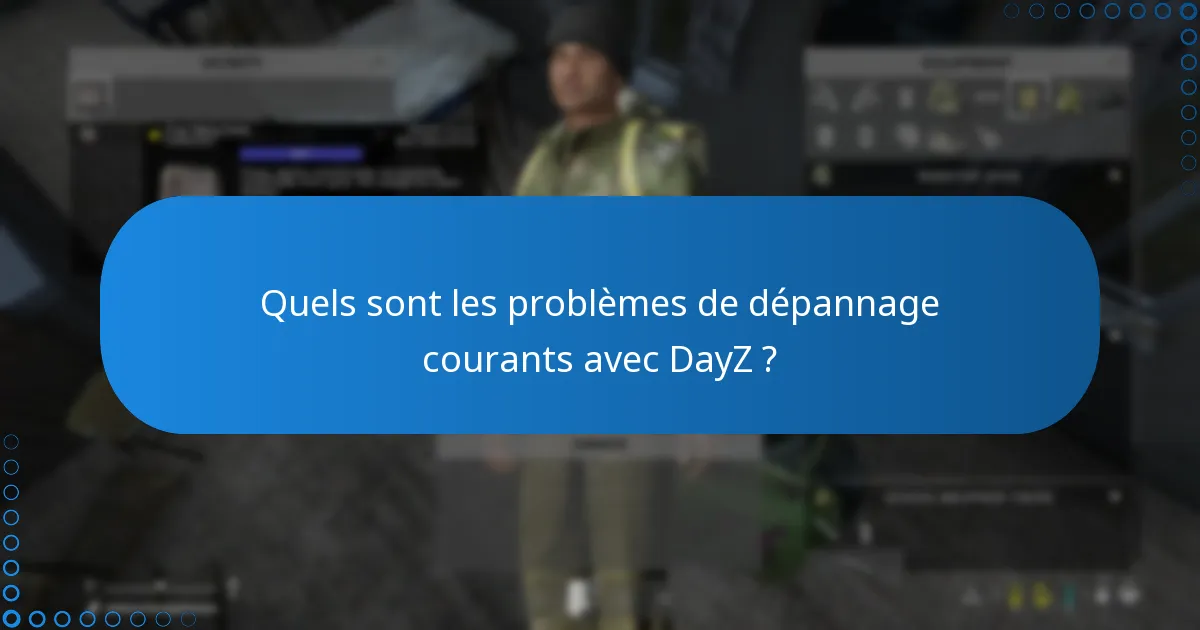 Quelles ressources communautaires sont disponibles pour le dépannage de DayZ ?