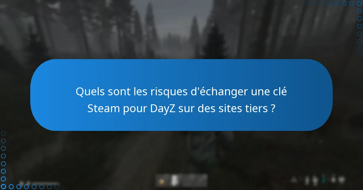 Comment identifier des vendeurs fiables pour les clés Steam pour DayZ ?
